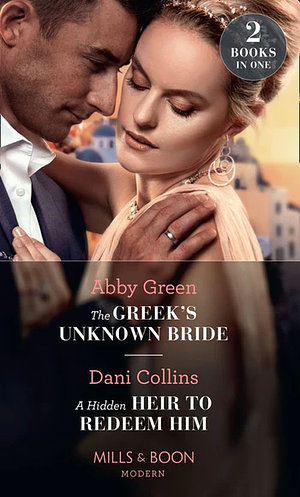 The Greek's Unknown Bride / A Hidden Heir To Redeem Him by Dani Collins, Abby Green