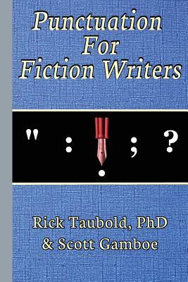 Punctuation for Fiction Writers by Rick Taubold, Scott Gamboe