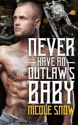 Never Have an Outlaw's Baby: Deadly Pistols MC Romance (Outlaw Love) by Nicole Snow
