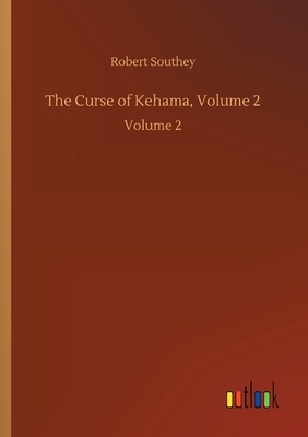 The Curse of Kehama, Volume 2: Volume 2 by Robert Southey