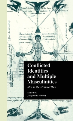 Conflicted Identities and Multiple Masculinities: Men in the Medieval West by 