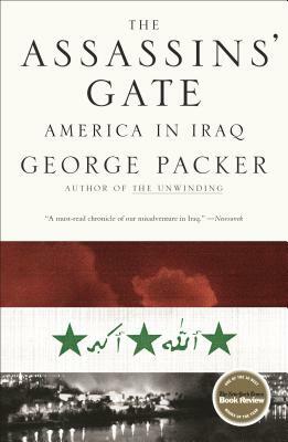 The Assassins' Gate: America in Iraq by George Packer