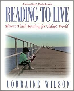 Reading to Live: How to Teach Reading for Todays World by Lorraine Wilson