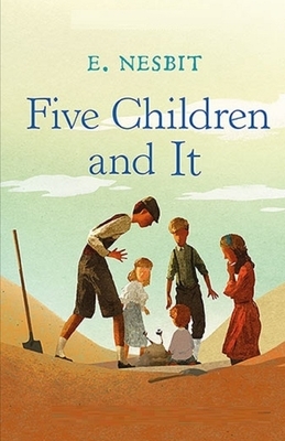 Five Children and It Illustrated by E. Nesbit