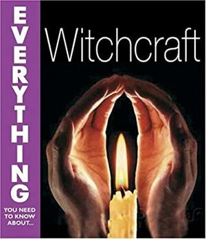 Everything You Need To Know About Witchcraft by Marion Singer