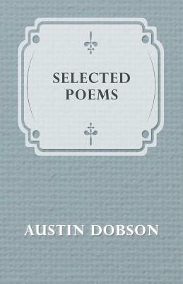 Selected Poems by Austin Dobson