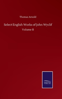 Select English Works of John Wyclif: Volume II by Thomas Arnold