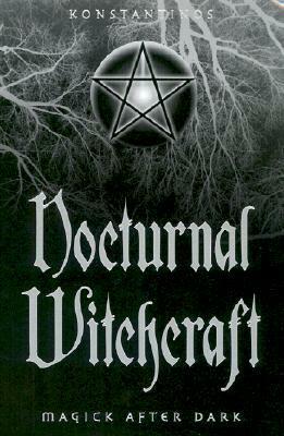 Nocturnal Witchcraft: Magick After Dark by Konstantinos