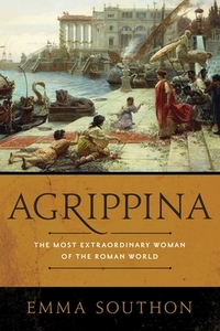 Agrippina: The Most Extraordinary Woman of the Roman World by Emma Southon