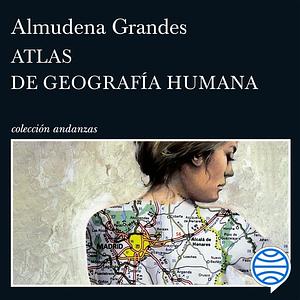 Atlas de geografia humana by Almudena Grandes, Almudena Grandes