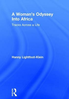 A Woman's Odyssey Into Africa: Tracks Across a Life by Hanny Lightfoot Klein, Ellen Cole, Esther D. Rothblum