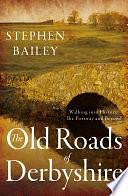 The Old Roads of Derbyshire: Walking into History: The Portway and Beyond by Stephen Bailey