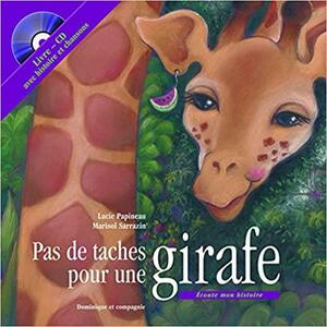 PAS DE TACHES POUR UNE GIRAFE +CD by Lucie Papineau, Marisol Sarrazin