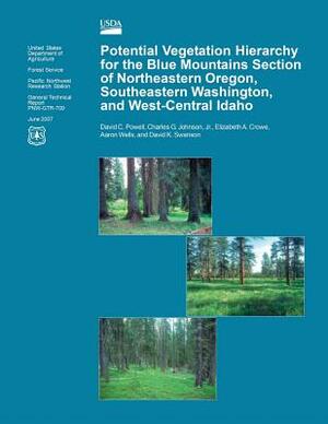 Potential Vegetation Hierarchy for the Blue Mountains Section of Northeastern Oregon, Southeastern Washington, and West- Central Idaho by David C. Powell, Charles G. Johnson Jr., David K. Swanson, Aaron Wells, Elizabeth A. Crowe