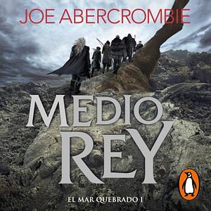 Medio Rey by Joe Abercrombie