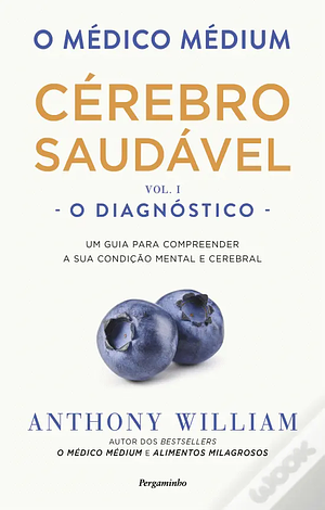 O Médico Médium: Cérebro Saudável - O Diagnóstico - (Vol. I) by Anthony William