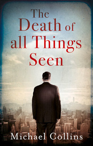 The Death of All Things Seen by Michael Collins