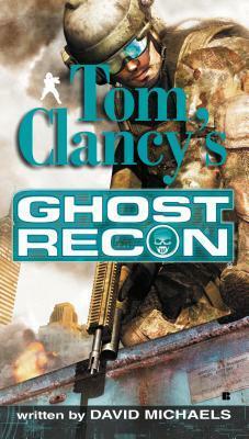 Ghost Recon by Grant Blackwood, Tom Clancy, David Michaels