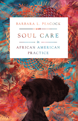 Soul Care in African American Practice by Barbara L. Peacock