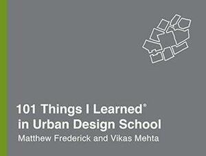 101 Things I Learned in Urban Design School by Matthew Frederick, Vikas Mehta