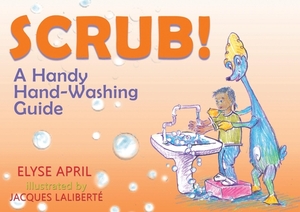 !frota! / Scrub!: Una Guia Practica Para Lavarse Las Manos / A Handy Hand-Washing Guide by Elyse April