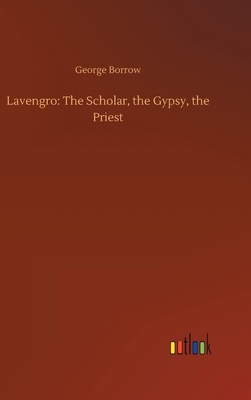 Lavengro: The Scholar, the Gypsy, the Priest by George Borrow
