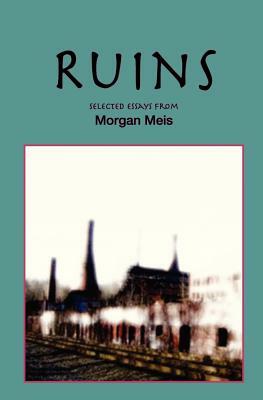 Ruins: Revised Edition by Morgan Meis