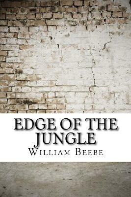 Edge of the Jungle by William Beebe