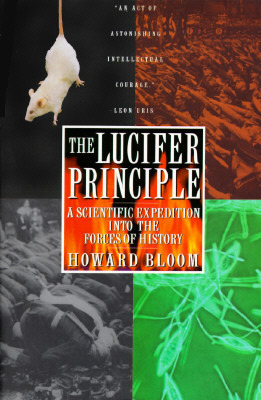 The Lucifer Principle: A Scientific Expedition into the Forces of History by Howard Bloom, David Sloan Wilson