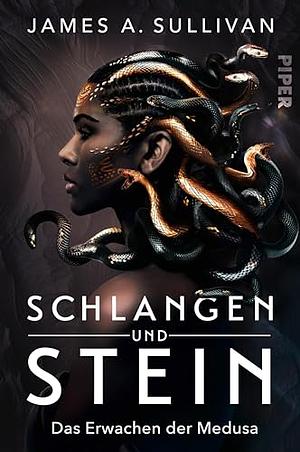 Schlangen und Stein: Das Erwachen der Medusa by James A. Sullivan