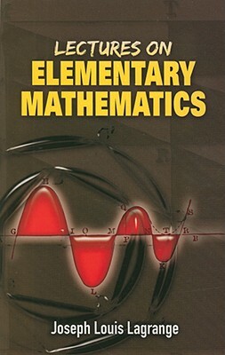 Lectures on Elementary Mathematics by Joseph Louis Lagrange