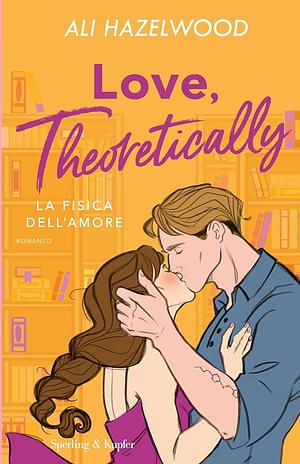 Love, theoretically. La fisica dell'amore by Ali Hazelwood