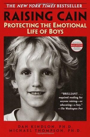 Raising Cain: Protecting the Emotional Life of Boys by Dan Kindlon, Michael G. Thompson, Teresa Barker