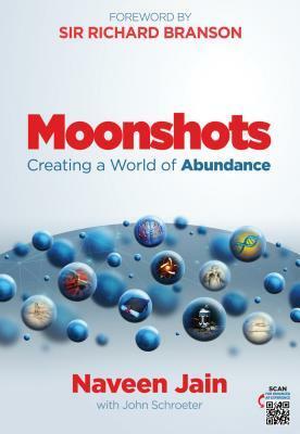 Moonshots: Creating a World of Abundance by Richard Branson, Naveen Jain, John Schroeter