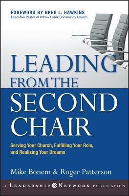 Leading from the Second Chair: Serving Your Church, Fulfilling Your Role, and Realizing Your Dreams by Roger Patterson, Mike Bonem