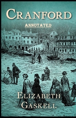 cranford by elizabeth cleghorn gaskell Annotated by Elizabeth Gaskell