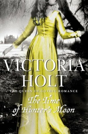 The Time Of The Hunter's Moon by Victoria Holt