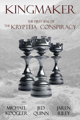 Kingmaker: The 1st Seal of the Krypteia Conspiracy by Jaren Riley, Michael Koogler, Jed Quinn