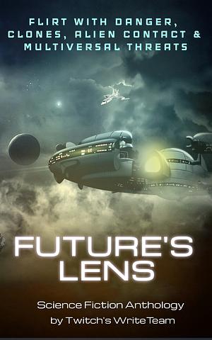 Future's Lens by Sapha Burnell, Sylvain St-Pierre, Catrina Taylor, Alledria Hurt, David Payne