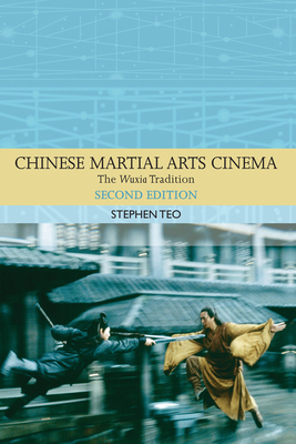 Chinese Martial Arts Cinema: The Wuxia Tradition by Stephen Teo