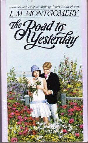 The Road To Yesterday by L.M. Montgomery
