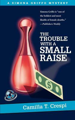 The Trouble With a Small Raise: A Simona Griffo Mystery by Camilla T. Crespi