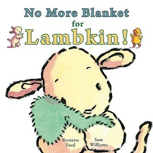 No More Blanket for Lambkin! by Bernette Ford