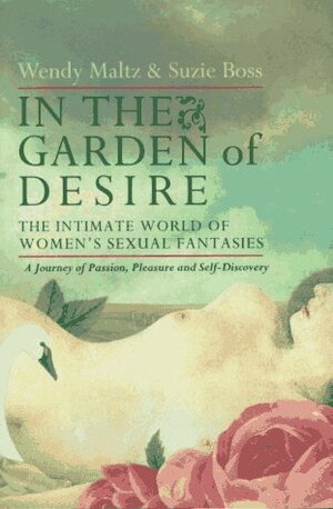 In the Garden of Desire: The Intimate World of Women's Sexual Fantasies by Wendy Maltz, Suzie Boss