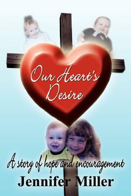 Our Heart's Desire: A story of hope and encouragement by Jennifer Miller