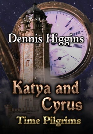 Katya and Cyrus (Time Pilgrims #1) by Dennis Higgins