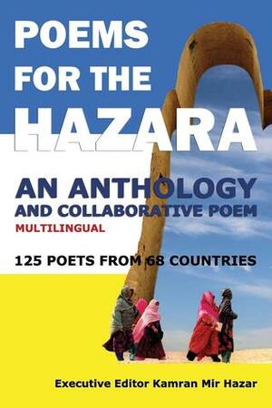 Poems for the Hazara: A Multilingual Poetry Anthology and Collaborative Poem by 125 Poets from 68 Countries- Paperback by Kamran Mir Hazar