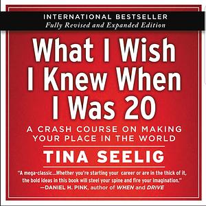 What I Wish I Knew When I Was 20--10th Anniversary Edition by Tina Seelig