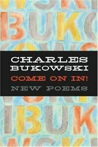 Come On In!: New Poems by Charles Bukowski