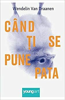 Când ți se pune pata by Wendelin Van Draanen